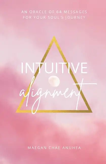 Intuitive Alignment: An Oracle Of 64 Messages For Your Soul's Journey - Paperback