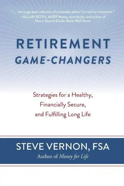 Retirement Game-Changers: Strategies for a Healthy, Financially Secure, and Fulfilling Long Life - Paperback