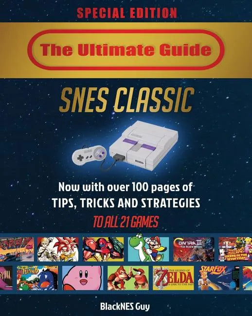 SNES Classic: The Ultimate Guide To The SNES Classic Edition: Tips, Tricks and Strategies To All 21 Games! - Paperback