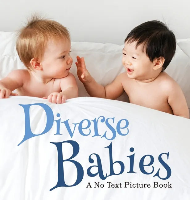 Diverse Babies, A No Text Picture Book: A Calming Gift for Alzheimer Patients and Senior Citizens Living With Dementia - Hardcover