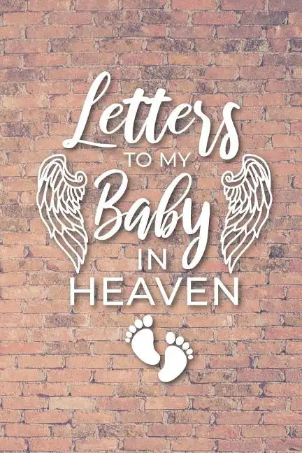 Letter to My Baby In Heaven: Grieving the Loss of Your Infant - Diary to Write in - Paperback