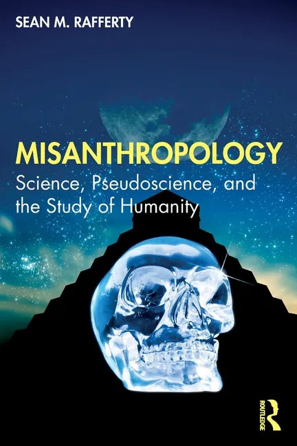 Misanthropology: Science, Pseudoscience, and the Study of Humanity - Paperback