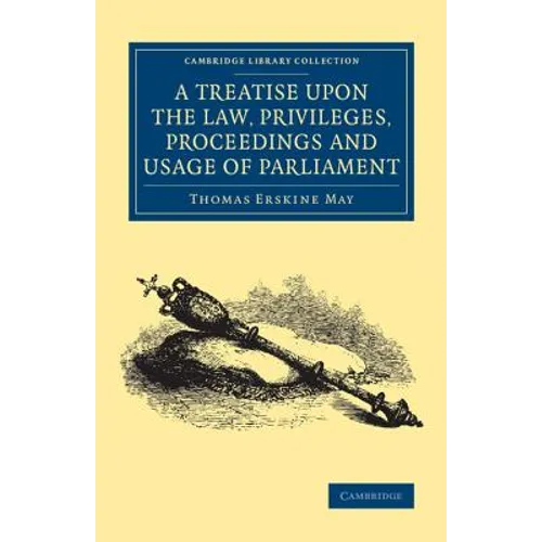 A Treatise upon the Law, Privileges, Proceedings and Usage of Parliament - Paperback
