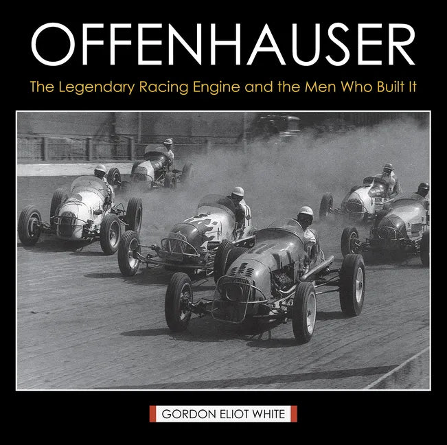 Offenhauser: The Legendary Racing Engine and the Men Who Built It - Hardcover