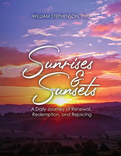 Sunrises and Sunsets: A Daily Journey of Renewal, Redemption, and Rejoicing - Paperback