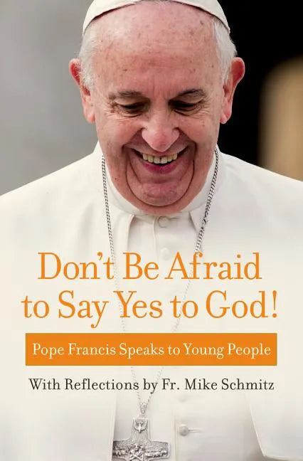 Don't Be Afraid to Say Yes to God!: Pope Francis Speaks to Young People - Paperback