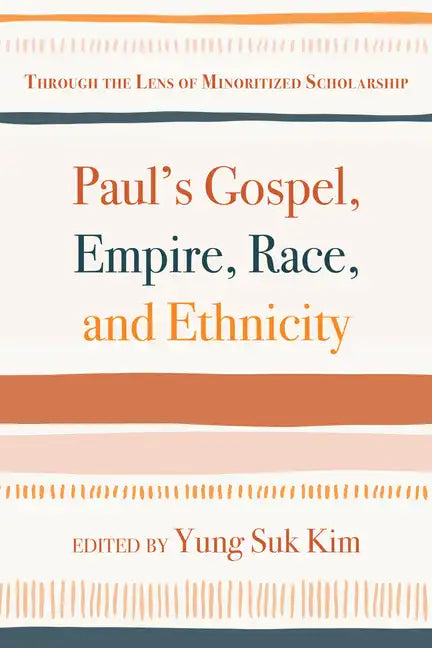Paul's Gospel, Empire, Race, and Ethnicity: Through the Lens of Minoritized Scholarship - Hardcover