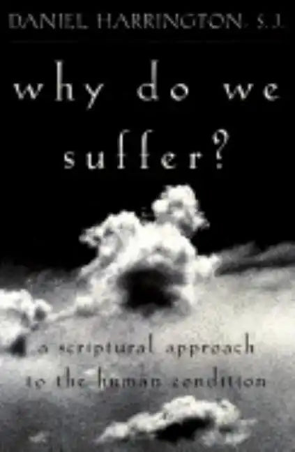 Why Do We Suffer?: A Scriptural Approach to the Human Condition - Paperback
