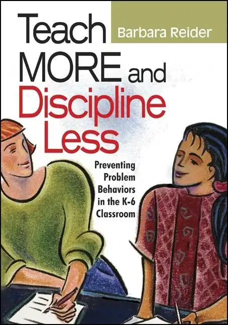 Teach More and Discipline Less: Preventing Problem Behaviors in the K-6 Classroom - Paperback