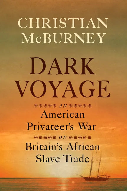 Dark Voyage: An American Privateer's War on Britain's African Slave Trade - Hardcover