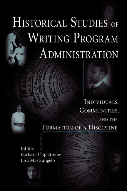 Historical Studies of Writing Program Administration: Individuals, Communities, and the Formation of a Discipline - Paperback