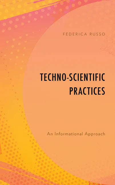 Techno-Scientific Practices: An Informational Approach - Paperback