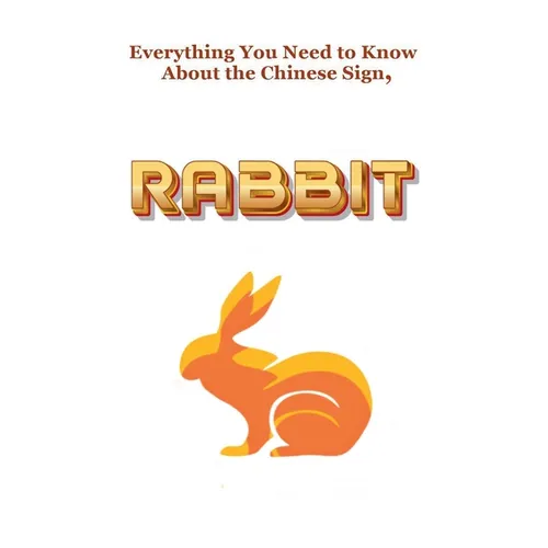 Everything You Need to Know About the Chinese Zodiac Sign, Rabbit - Paperback