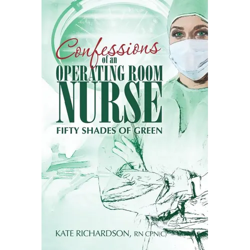 Confessions of an Operating Room Nurse: Fifty Shades of Green - Paperback