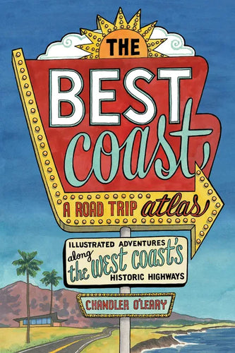 The Best Coast: A Road Trip Atlas: Illustrated Adventures Along the West Coasts Historic Highways (Travel Guide to Washington, Oregon, California & Pc - Paperback