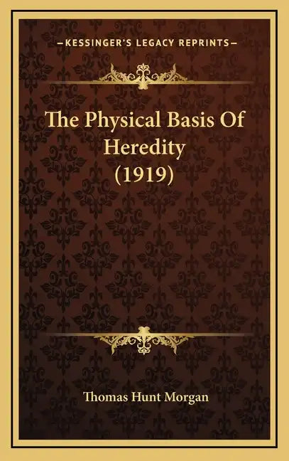 The Physical Basis Of Heredity (1919) - Hardcover
