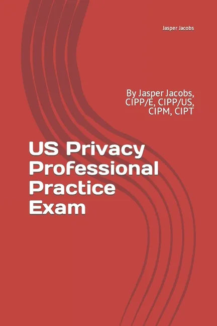 US Privacy Professional Practice Exam: By Jasper Jacobs, CIPP/E, CIPP/US, CIPM, CIPT - Paperback