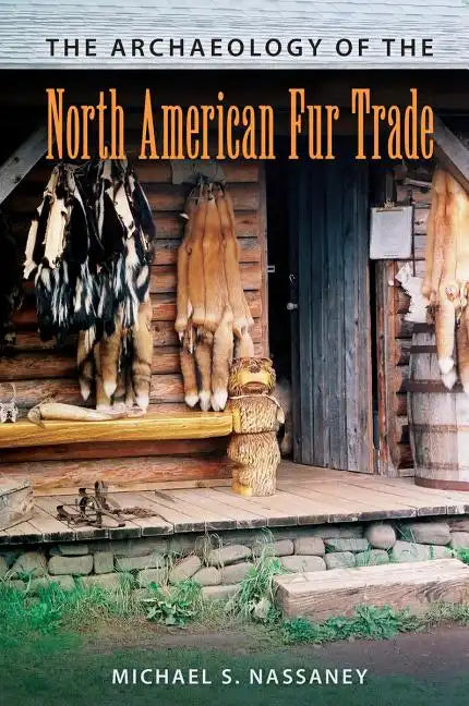 The Archaeology of the North American Fur Trade - Paperback