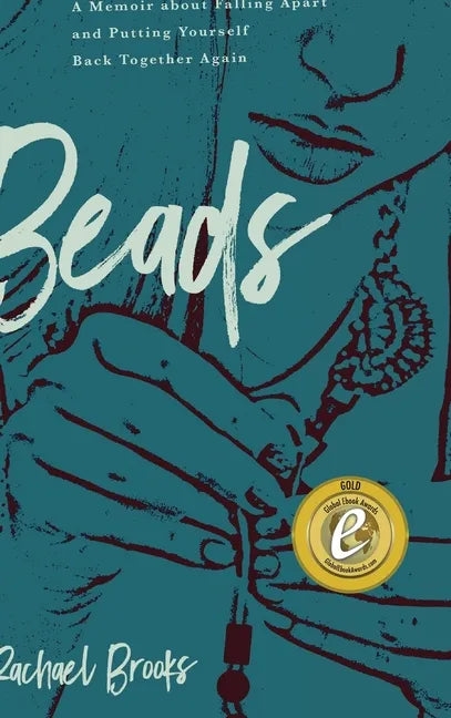 Beads: A Memoir about Falling Apart and Putting Yourself Back Together Again - Hardcover