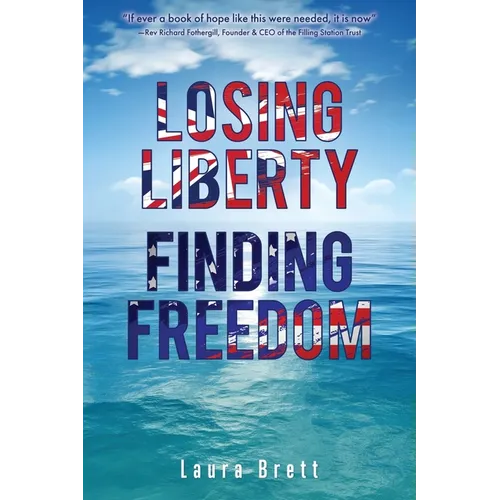 Losing Liberty Finding Freedom - Paperback