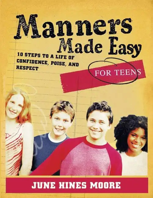 Manners Made Easy for Teens: 10 Steps to a Life of Confidence, Poise, and Respect - Paperback