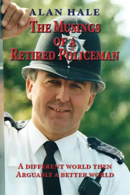 The Musings of a Retired Policeman: A different world then - arguably a better world - Paperback