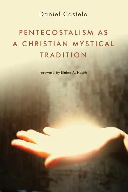 Pentecostalism as a Christian Mystical Tradition - Paperback