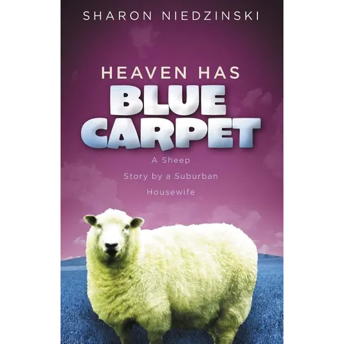 Heaven Has Blue Carpet: A Sheep Story by a Suburban Housewife - Paperback