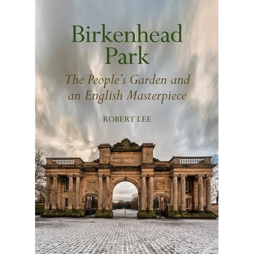 Birkenhead Park: The People's Garden and an English Masterpiece - Hardcover