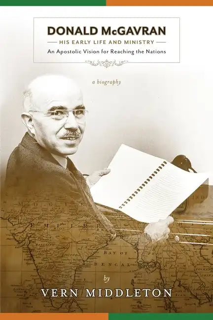 Donald McGavran, His Early Life and Ministry:: An Apostolic Vision for Reaching the Nations - Paperback