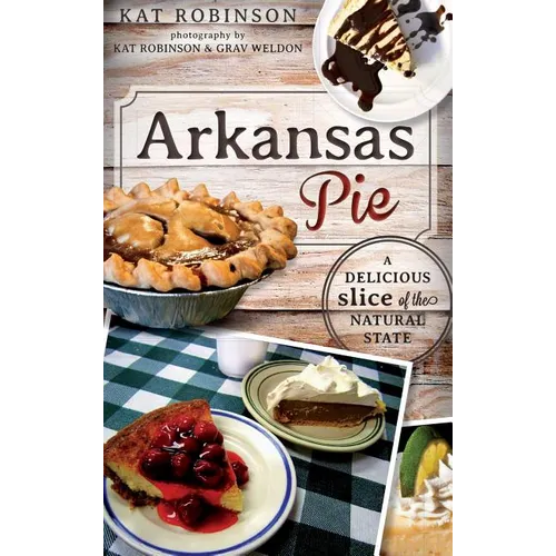 Arkansas Pie: A Delicious Slice of the Natural State - Hardcover