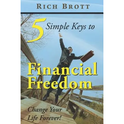 5 Simple Keys to Financial Freedom: Change Your Life Forever! - Paperback