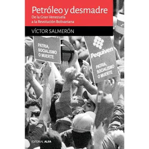 Petróleo y desmadre: De la Gran Venezuela a la Revolución Bolivariana - Paperback