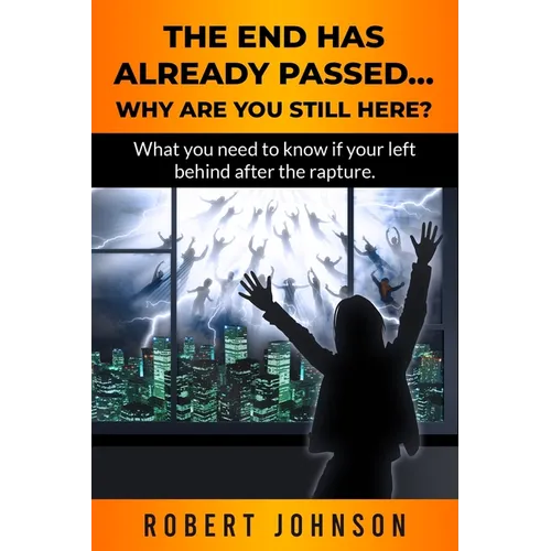 The End Has Already Passed...Why Are You Still Here? - Paperback