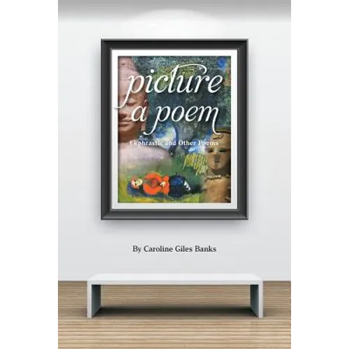 Picture a Poem: Ekphrastic and Other Poems