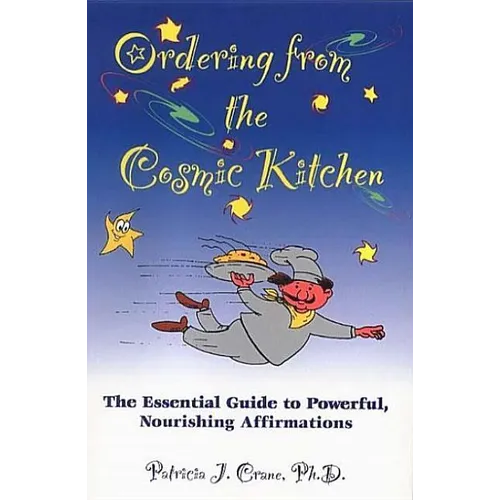 Ordering from the Cosmic Kitchen: The Essential Guide to Powerful, Nourishing Affirmations - Paperback