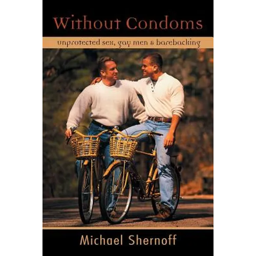 Without Condoms: Unprotected Sex, Gay Men and Barebacking - Paperback