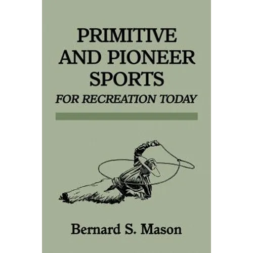 Primitive and Pioneer Sports for Recreation Today - Paperback