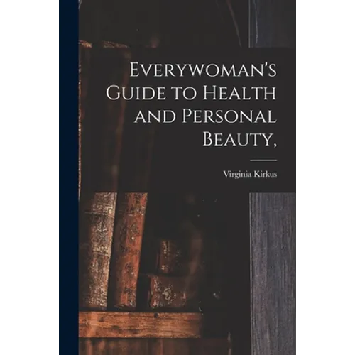 Everywoman's Guide to Health and Personal Beauty, - Paperback