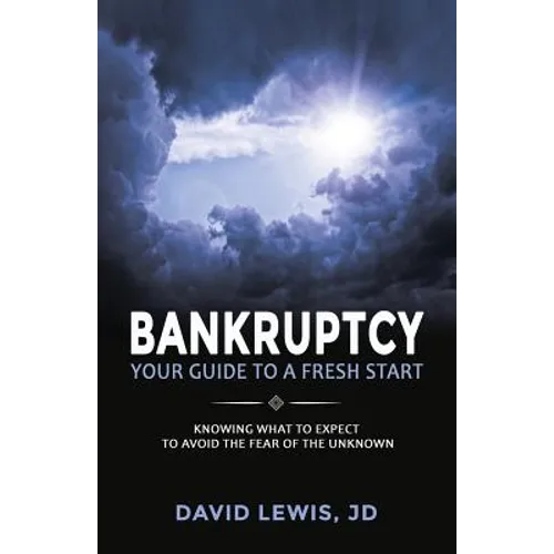 Bankruptcy Your Guide to a Fresh Start: Knowing what to expect to avoid the fear of the unknown - Paperback