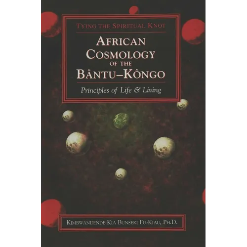 African Cosmology of the Bantu-Kongo: Tying the Spiritual Knot, Principles of Life & Living - Paperback
