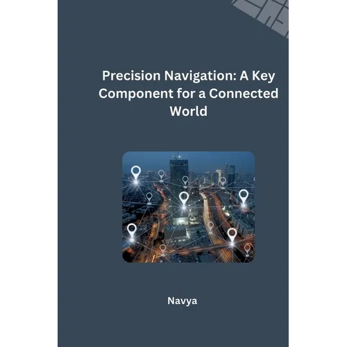 Precision Navigation: A Key Component for a Connected World - Paperback