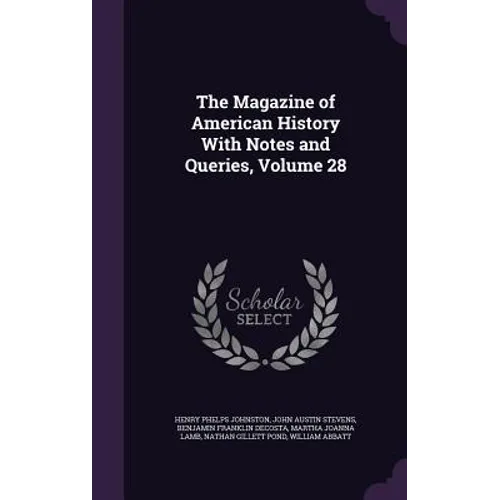 The Magazine of American History With Notes and Queries, Volume 28 - Hardcover