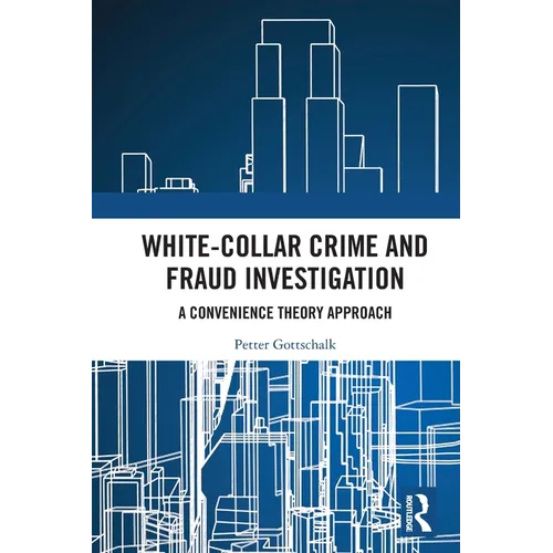 White-Collar Crime and Fraud Investigation: A Convenience Theory Approach - Paperback