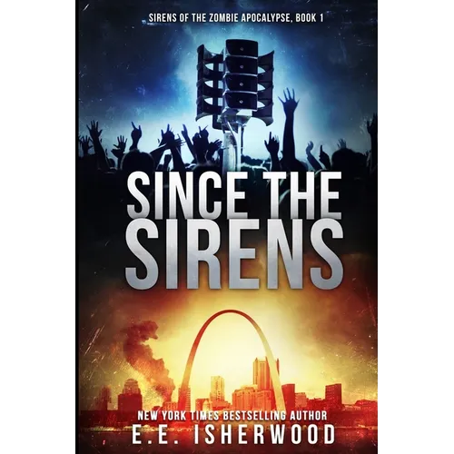 Since The Sirens: Sirens of the Zombie Apocalypse, Book 1 - Paperback