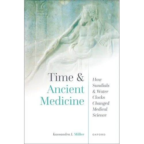 Time and Ancient Medicine: How Sundials and Water Clocks Changed Medical Science - Hardcover