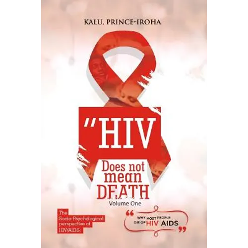 HIV (AIDS) Does Not Mean Death, Volume One: Socio-Psychological Perspective; Basic and Advanced Compenduim - Paperback