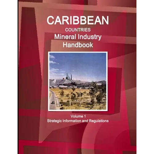 Caribbean Countries Mineral Industry Handbook Volume 1 Strategic Information and Regulations - Paperback