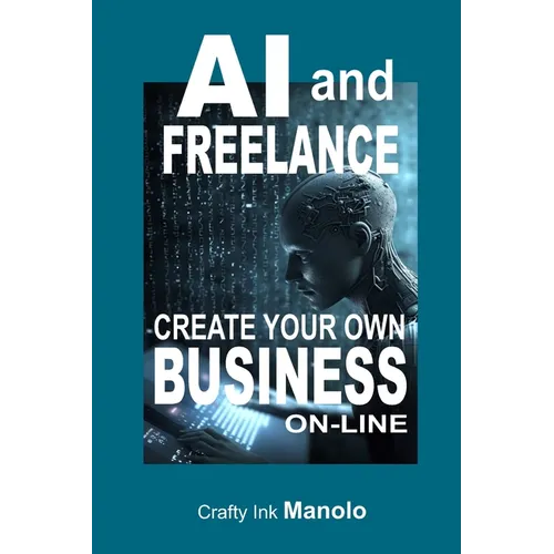 AI and FREELANE Create Your own BUSINESS - Paperback
