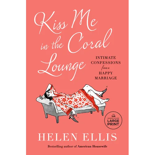 Kiss Me in the Coral Lounge: Intimate Confessions from a Happy Marriage - Paperback
